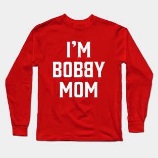 I'm Bobby Mom Long Sleeve T-Shirt